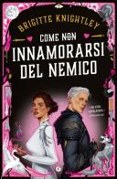 Come (non) innamorarsi del nemico di Brigitte Knightley edito da Giunti Editore