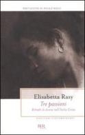 Tre passioni. Ritratti di donne nell'Italia unita di Elisabetta Rasy edito da BUR Biblioteca Univ. Rizzoli