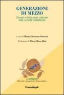 Generazioni di mezzo. Giovani e ibridazione culturale nelle società multietniche edito da Franco Angeli