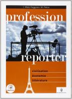 Profession reporter. Civiltà francese. Avec supplément. Con espansione online. Per le Scuole superiori di M. Pelon, Faggian I. Melo edito da Minerva Scuola