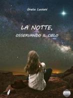 La notte, osservando il cielo di Greta Leviani edito da Argento Vivo Edizioni