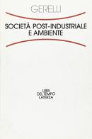 Società post-industriale e ambiente di Emilio Gerelli edito da Laterza