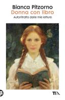 Donna con libro. Autoritratto delle mie letture di Bianca Pitzorno edito da TEA