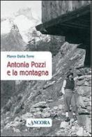 Antonia Pozzi e la montagna di Marco Dalla Torre edito da Ancora