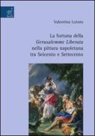La fortuna della Gerusalemme liberata nella pittura napoletana tra Seicento e Settecento di Valentina Lotoro edito da Aracne