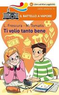 Ti volio tanto bene. Ediz. ad alta leggibilità di Loredana Frescura, Marco Tomatis edito da Piemme