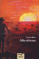 Alba africana di Cesare Bove edito da Gruppo Albatros Il Filo