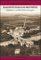 Racconti paesani dei ponti. Spigolature e aneddoti della nostra gente di Umberto Alunni Breccolenti edito da Morlacchi