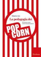 La pedagogia dei popcorn. Il cinema come strumento formativo di Roberto Gris edito da Erickson