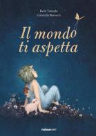 Il mondo ti aspetta. Ediz. a colori di Kobi Yamada, Gabriella Barouch edito da Terre di Mezzo