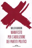 Manifesto per l'abolizione dei partiti politici di Willer Bordon edito da Ponte alle Grazie