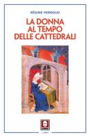 La donna al tempo delle cattedrali. Civiltà e cultura femminile nel Medioevo di Régine Pernoud edito da Lindau
