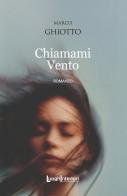 Chiamami vento di Marco Ghiotto edito da LuoghInteriori