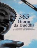 365 giorni da Buddha. Pensieri e riflessioni per ogni giorno dell'anno, tratti dai classici del buddhismo. Nuova ediz. edito da Cerchio della Luna