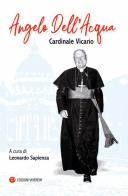 Angelo Dell'Acqua. Cardinale vicario. Ediz. integrale edito da VivereIn