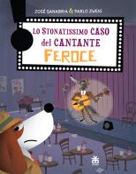 Lo stonatissimo caso del cantante feroce di José Sanabria edito da Sinnos