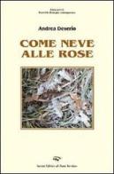Come neve alle rose di Andrea Deserio edito da Il Ponte Vecchio