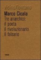 Tre anarchici. Il poeta, il rivoluzionario, il falsario di Marco Cicala edito da Forum Edizioni