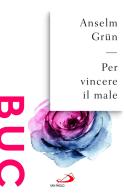 Per vincere il male. La lotta contro i demoni nel monachesimo antico di Anselm Grün edito da San Paolo Edizioni