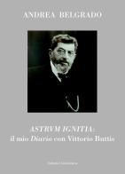 Astrum ignitia*: un diario per Vittorio Buttis di Andrea Belgrado edito da ilmiolibro self publishing
