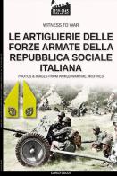 Le artiglierie delle Forze Armate della Repubblica Sociale Italiana di Carlo Cucut edito da Soldiershop