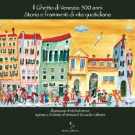 Il ghetto di Venezia: 500 anni. Storia e frammenti di vita quotidiana. Ediz. illustrata di Michal Meron edito da ScalaMata