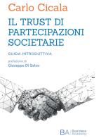 Il trust di partecipazioni societarie. Guida introduttiva di Carlo Cicala edito da Business Academy