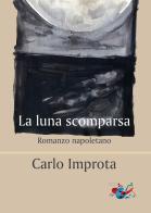 La luna scomparsa. Romanzo napoletano di Carlo Improta edito da Editrice Domenicana Italiana