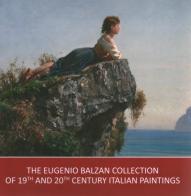 The Eugenio Balzan collection of 19th and 20th century Italian paintings. Ediz. illustrata edito da Antilia