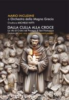 Dalla culla alla croce. La vita di Cristo nel Presepe di San Francesco. Con CD-Audio di Mario Incudine edito da Le Fate Editore