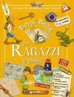 Boy's book per ragazzi in gamba. Tutto quello che dovresti sapere per vivere l'avventura! Ediz. a spirale di Michèle Lecreux, Célia Gallais, Clémence Roux de Luze edito da Giunti Editore