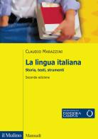 La lingua italiana. Storia, testi, strumenti. Con Contenuto digitale per download e accesso online di Claudio Marazzini edito da Il Mulino