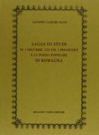 Saggi di proverbi, pregiudizi e poesia popolare in Romagna. Con nuovo saggio (rist. anast. 1886) di Giuseppe G. Bagli edito da Forni