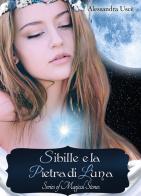 Sibille e la pietra di luna. Magical stories di Alessandra Uscè edito da Youcanprint