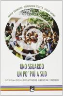 Uno sguardo un po' più a sud. Opera Don Bonifacio Azione Verde di Marisa Gramegna, Annunziata Sciacca, Giulio Savino edito da EMI