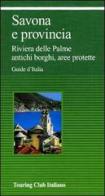 Savona e provincia. Riviera delle Palme, antichi borghi, aree protette edito da Touring