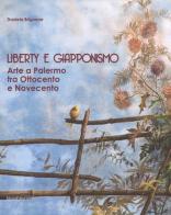 Liberty e giapponismo. Arte a Palermo tra otto e novecento di Daniela Brignone edito da Silvana