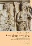 Sive deus sive dea. La presenza della religione nello sviluppo della società romana di Katariina Mustakallio edito da Edizioni ETS