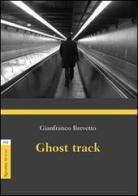 Ghost track di Gianfranco Brevetto edito da Aracne