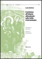 L' assistenza all'infanzia abbandonata nella Sicilia d'età borbonica di Lucia Barbera edito da Aracne