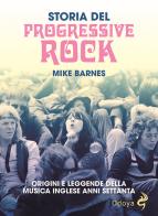 Storia del Progressive Rock. Origini e leggende della musica inglese anni Settanta di Mike Barnes edito da Odoya