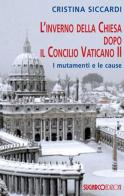 L' inverno della Chiesa dopo il Concilio Vaticano II. I mutamenti e le cause di Cristina Siccardi edito da SugarCo