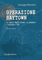 Operazione Baytown. Lo sbarco degli alleati in Calabria. 3 settembre 1943 di Giuseppe Marcianò edito da Laruffa