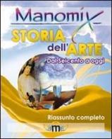 Manomix di storia dell'arte (dal 1600 a oggi). Riassunto completo edito da Manomix