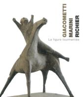 Giacometti, Marini, Richier. La figure tourmentée. Ediz. illustrata edito da 5 Continents Editions