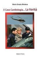 Il  caso cardiologia... La verità di Maria Grazia Modena edito da Il Fiorino