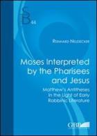 Moses Interpreted by the Pharisees and Jesus di Reinhard Neudecker edito da Pontificio Istituto Biblico