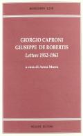 Giorgio Caproni/Giuseppe De Robertis. Lettere 1952-1963 edito da Bulzoni