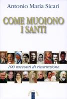 Come muoiono i santi. 100 racconti di risurrezione di Antonio Maria Sicari edito da Ares