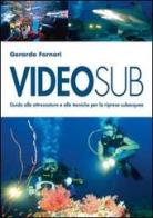 Videosub. Guida alla attrezzature e alle tecniche per la ripresa subacquea di Gerardo Fornari edito da Magenes